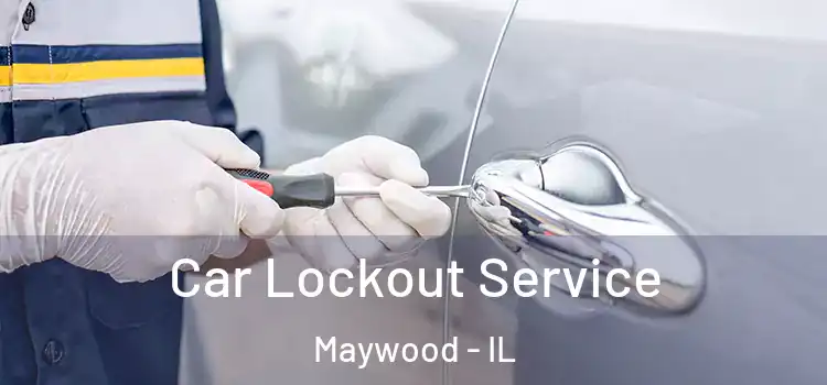 Car Lockout Service Maywood - IL