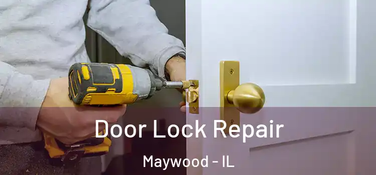 Door Lock Repair Maywood - IL