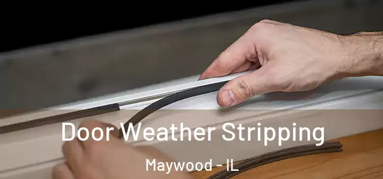 Door Weather Stripping Maywood - IL