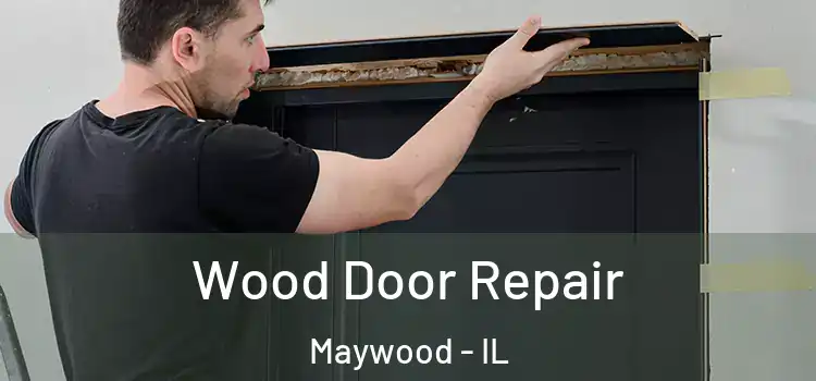 Wood Door Repair Maywood - IL